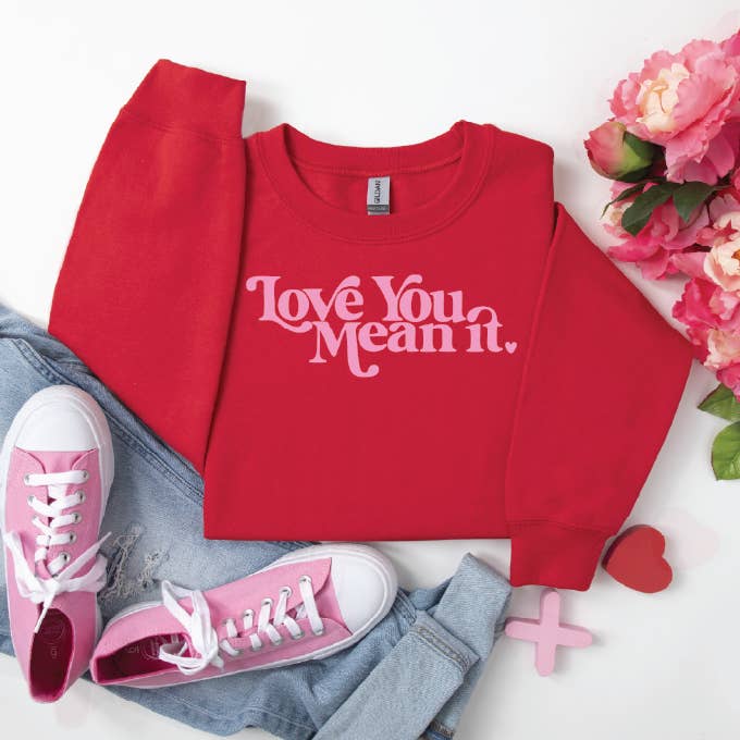 Love You Mean It Sweatshirt