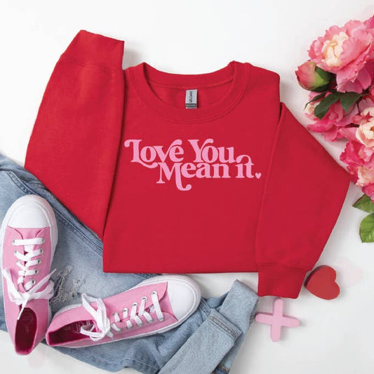 Love You Mean It Sweatshirt