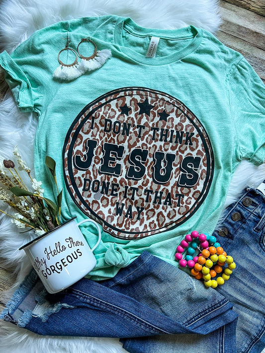 Don't Think Jesus Tee